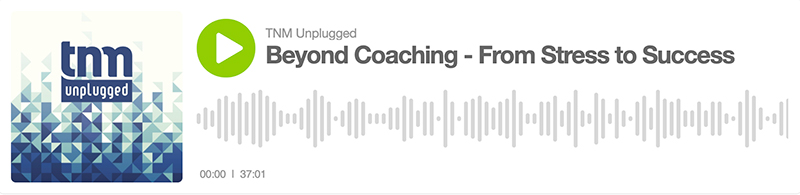 TNM Unplugged Beyond Coaching From Stress to Success